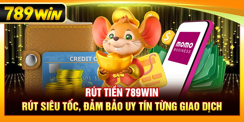Rút Tiền 789WIN – Rút Siêu Tốc, Uy Tín Từng Giao Dịch