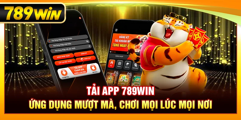 Tải App 789WIN – Ứng Dụng Mượt Mà, Chơi Mọi Lúc Mọi Nơi