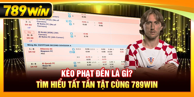 Kèo Phạt Đền Là Gì? Tìm Hiểu Tất Tần Tật Cùng 789WIN