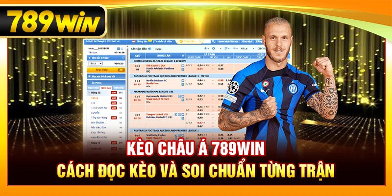 Kèo Châu Á 789WIN – Cách Đọc Kèo Và Soi Chuẩn Từng Trận