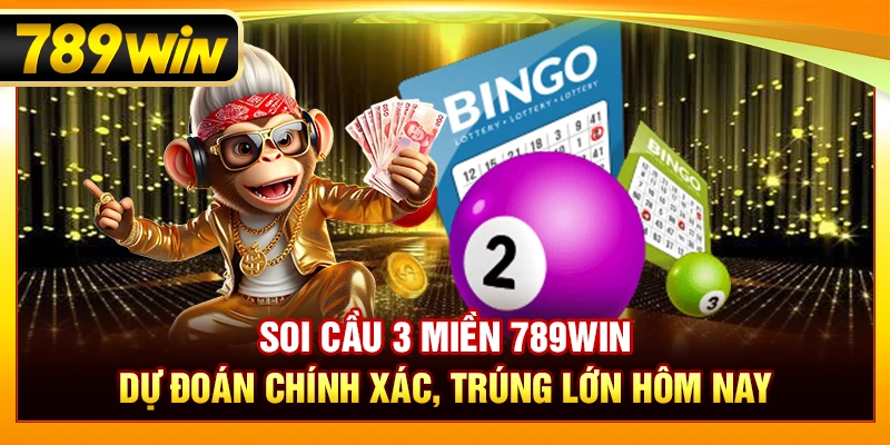 Soi Cầu 3 Miền 789WIN – Dự Đoán Chính Xác, Trúng Lớn Hôm Nay