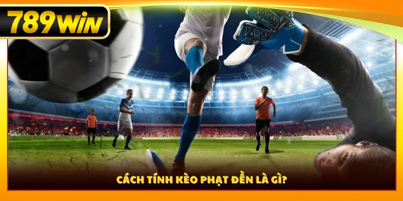Cách tính kèo phạt đền là gì?