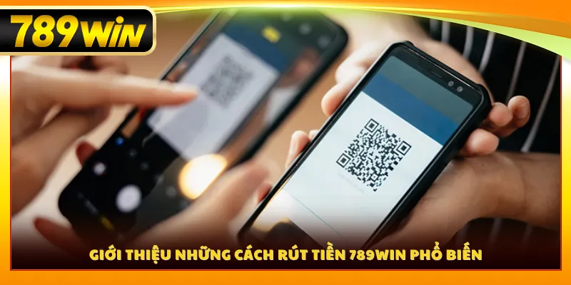 Giới thiệu những cách rút tiền 789WIN phổ biến