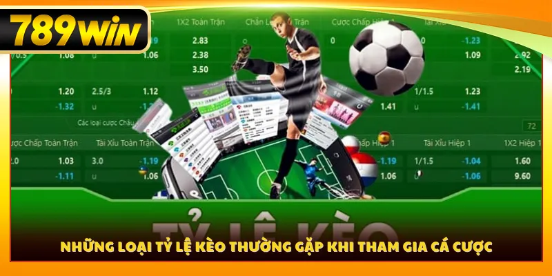 Những loại tỷ lệ kèo thường gặp khi tham gia cá cược
