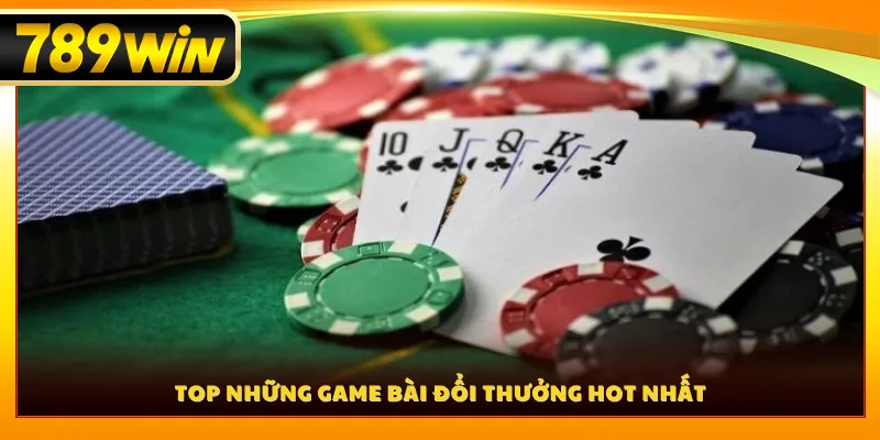 Top những game bài đổi thưởng hot nhất