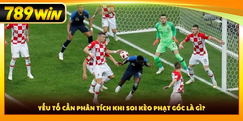 Yếu tố cần phân tích khi soi kèo phạt góc là gì?